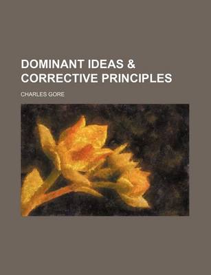 Book cover for Dominant Ideas & Corrective Principles