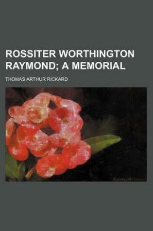 Cover of Rossiter Worthington Raymond; A Memorial