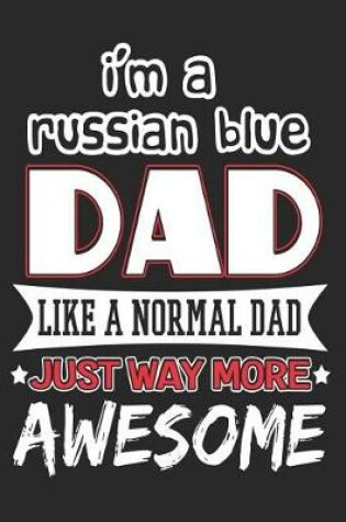 Cover of I'm a Russian Blue Dad Like a Normal Dad Just Way More Awesome