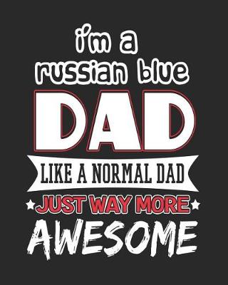 Book cover for I'm a Russian Blue Dad Like a Normal Dad Just Way More Awesome