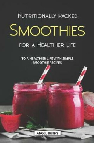 Cover of Nutritionally Packed Smoothies for a Healthier Life