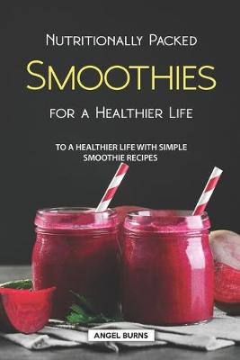 Book cover for Nutritionally Packed Smoothies for a Healthier Life