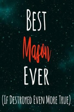 Cover of Best Mason Ever (If Destroyed Even More True)