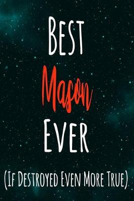 Book cover for Best Mason Ever (If Destroyed Even More True)