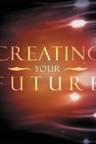 Cover of Creating Your Future