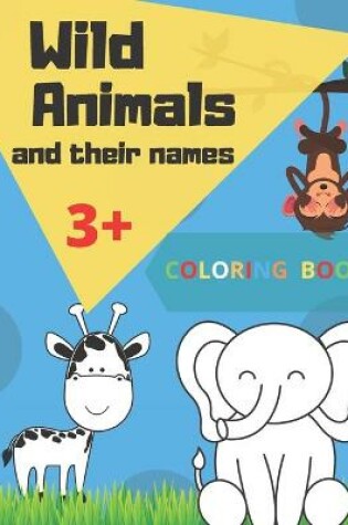 Cover of Wild Animals and their names COLORING BOOK 3+