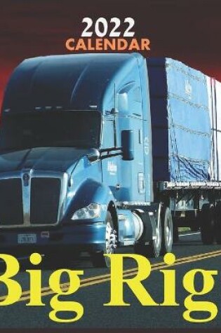 Cover of CALENDAR 2022 Big Rigs