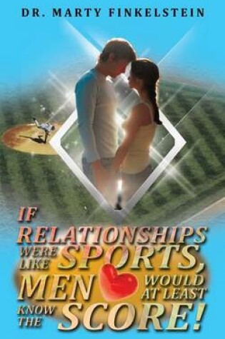 Cover of If Relationships Were Like Sports, Men Would at Least Know the Score!