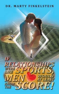 Book cover for If Relationships Were Like Sports, Men Would at Least Know the Score!