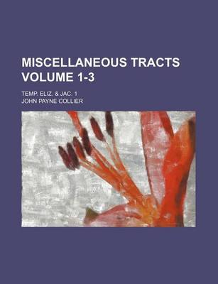 Book cover for Miscellaneous Tracts Volume 1-3; Temp. Eliz. & Jac. 1