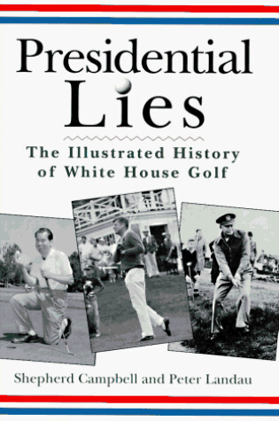 Cover of Presidential Lies: Illustrated History of White Ho Use Golf