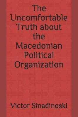 Book cover for The Uncomfortable Truth about the Macedonian Political Organization