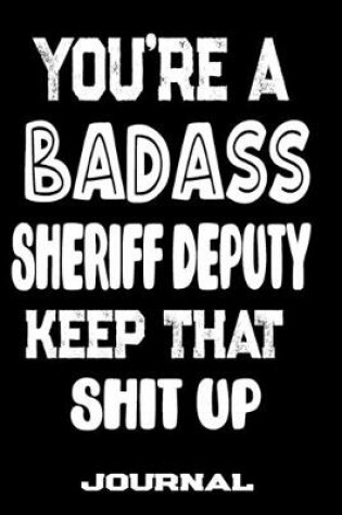 Cover of You're A Badass Sheriff Deputy Keep That Shit Up