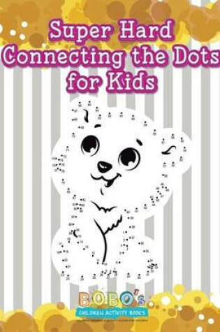 Cover of Super Hard Connecting the Dots for Kids