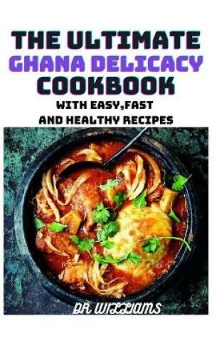 Cover of The Ultimate Ghana Delicacy Cookbook