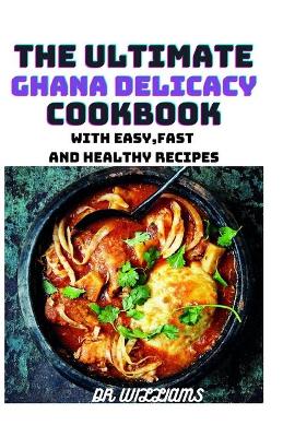 Book cover for The Ultimate Ghana Delicacy Cookbook