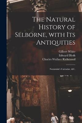 Book cover for The Natural History of Selborne, With Its Antiquities; Naturalist's Calendar, &c.