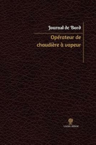 Cover of Operateur de chaudiere a vapeur Journal de bord