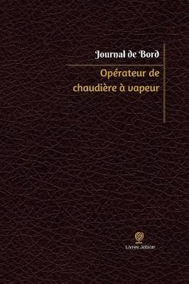 Cover of Operateur de chaudiere a vapeur Journal de bord