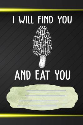 Book cover for I Will Find You and Eat You Notebook Journal