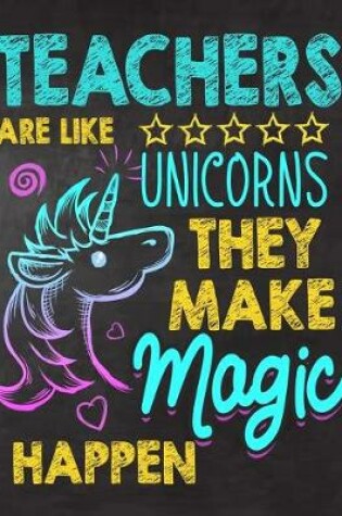 Cover of Teachers are like Unicorns They make Magic Happen