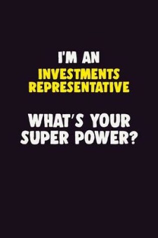 Cover of I'M An Investments Representative, What's Your Super Power?