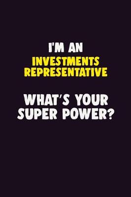 Book cover for I'M An Investments Representative, What's Your Super Power?