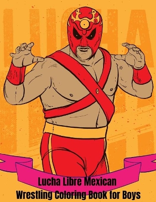 Book cover for Lucha Libre Mexican Wrestling Coloring Book