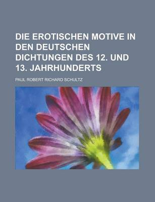 Book cover for Die Erotischen Motive in Den Deutschen Dichtungen Des 12. Und 13. Jahrhunderts