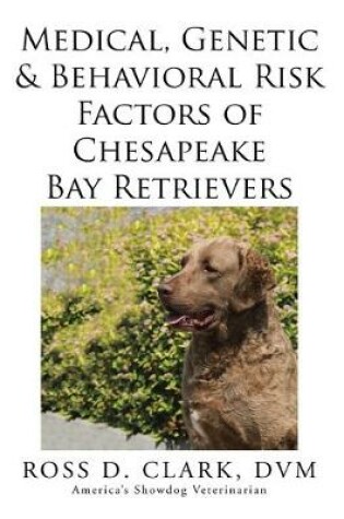 Cover of Medical, Genetic & Behavioral Risk Factors of Chesapeake Bay Retrievers