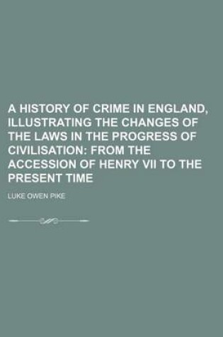 Cover of A History of Crime in England, Illustrating the Changes of the Laws in the Progress of Civilisation