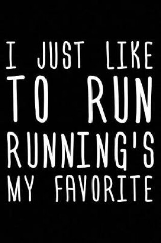 Cover of I Just Like To Run Running's My Favorite