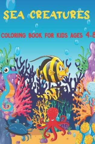 Cover of Sea Creatures Coloring Book For Kids Ages 4-8