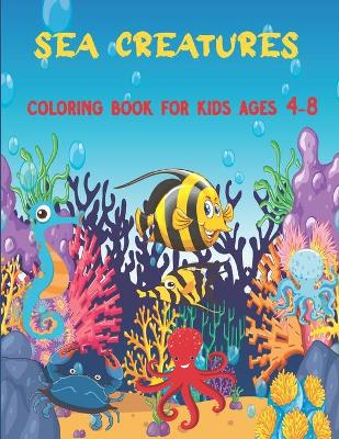 Book cover for Sea Creatures Coloring Book For Kids Ages 4-8