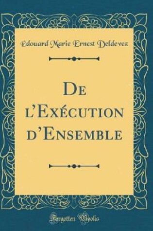 Cover of de l'Exécution d'Ensemble (Classic Reprint)