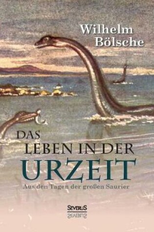 Cover of Das Leben der Urzeit. Aus den Tagen der großen Saurier