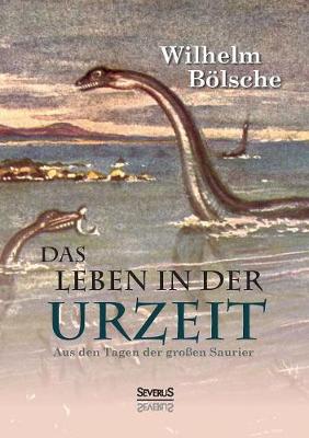 Book cover for Das Leben der Urzeit. Aus den Tagen der großen Saurier