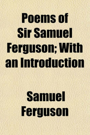 Cover of Poems of Sir Samuel Ferguson; With an Introduction