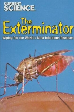 Cover of The Exterminator: Stopping the World's Most Infectious Diseases