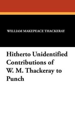 Cover of Hitherto Unidentified Contributions of W. M. Thackeray to Punch