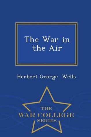 Cover of The War in the Air - War College Series