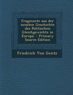 Book cover for Fragmente Aus Der Neusten Geschichte Des Politischen Gleichgewichts in Europa. - Primary Source Edition