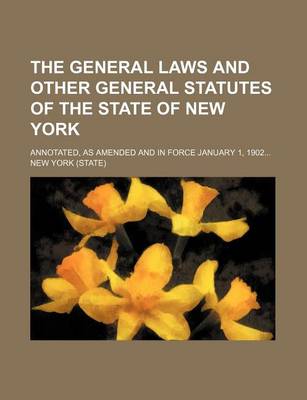 Book cover for The General Laws and Other General Statutes of the State of New York; Annotated, as Amended and in Force January 1, 1902