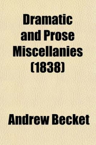 Cover of Dramatic and Prose Miscellanies (Volume 2); Lucianus Redivivus Or, Dialogues Concerning Men and Manners. a Trip to Holland Containing Sketches of Character, with Cursory Observations on the Manners and Customs of the Dutch in 1770. Public Prosperity Letter