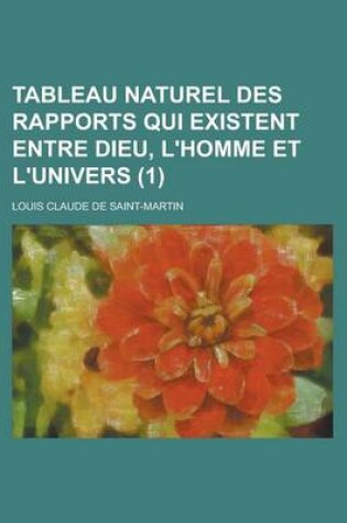 Cover of Tableau Naturel Des Rapports Qui Existent Entre Dieu, L'Homme Et L'Univers (1)