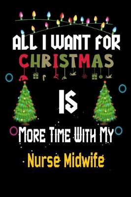 Book cover for All I want for Christmas is more time with my Nurse Midwife