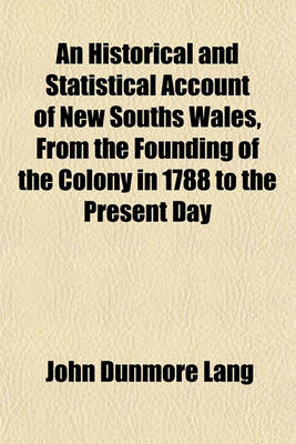 Book cover for An Historical and Statistical Account of New Souths Wales, from the Founding of the Colony in 1788 to the Present Day (Volume 1)