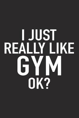 Book cover for I Just Really Like Gym Ok?