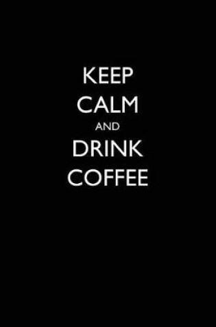 Cover of Keep Calm and Drink Coffee