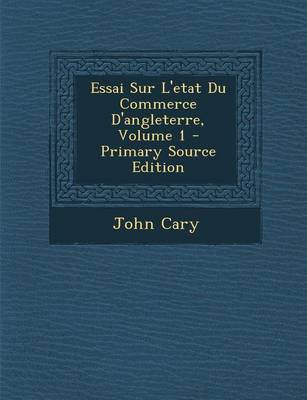 Book cover for Essai Sur L'Etat Du Commerce D'Angleterre, Volume 1 - Primary Source Edition